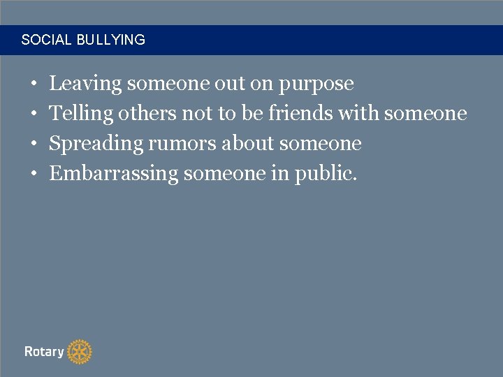 SOCIAL BULLYING • • Leaving someone out on purpose Telling others not to be