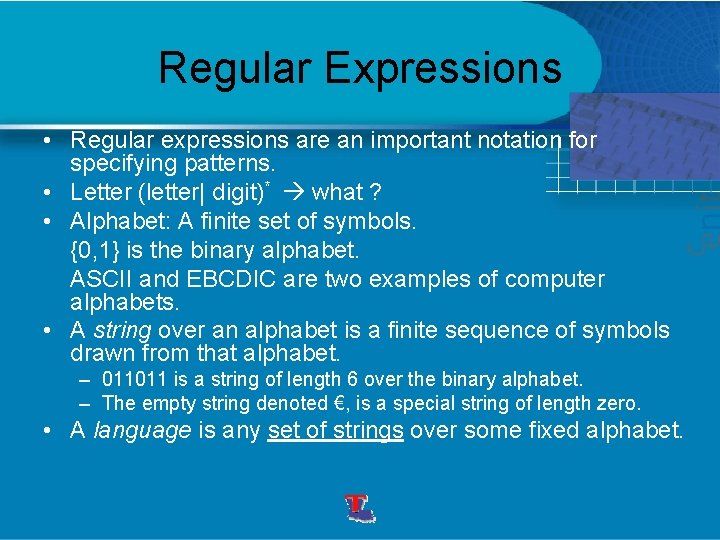 Regular Expressions • Regular expressions are an important notation for specifying patterns. • Letter