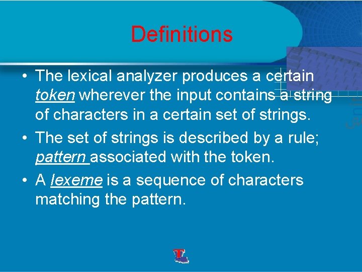 Definitions • The lexical analyzer produces a certain token wherever the input contains a