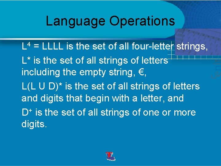 Language Operations L 4 = LLLL is the set of all four-letter strings, L*