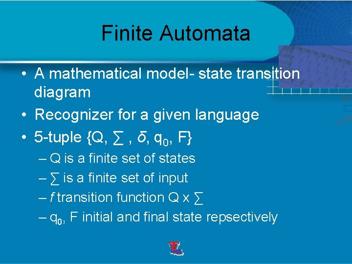 Finite Automata • A mathematical model- state transition diagram • Recognizer for a given