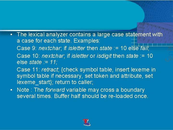  • The lexical analyzer contains a large case statement with a case for