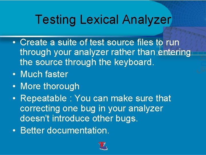 Testing Lexical Analyzer • Create a suite of test source files to run through
