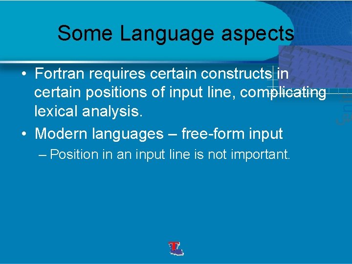 Some Language aspects • Fortran requires certain constructs in certain positions of input line,