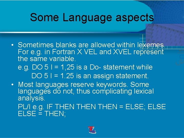 Some Language aspects • Sometimes blanks are allowed within lexemes. For e. g. in