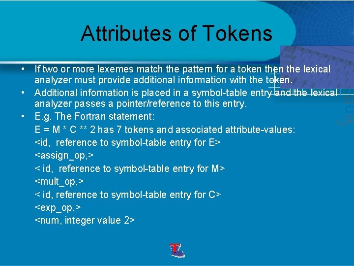 Attributes of Tokens • If two or more lexemes match the pattern for a