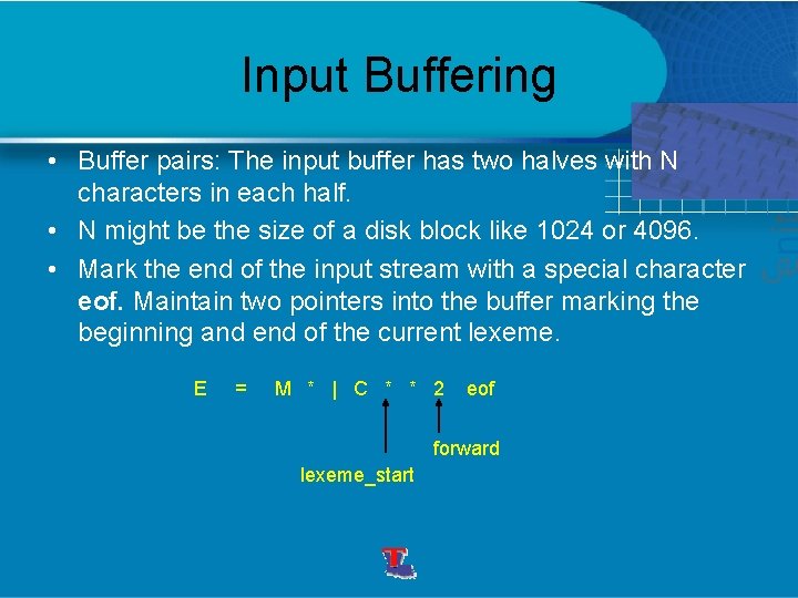 Input Buffering • Buffer pairs: The input buffer has two halves with N characters