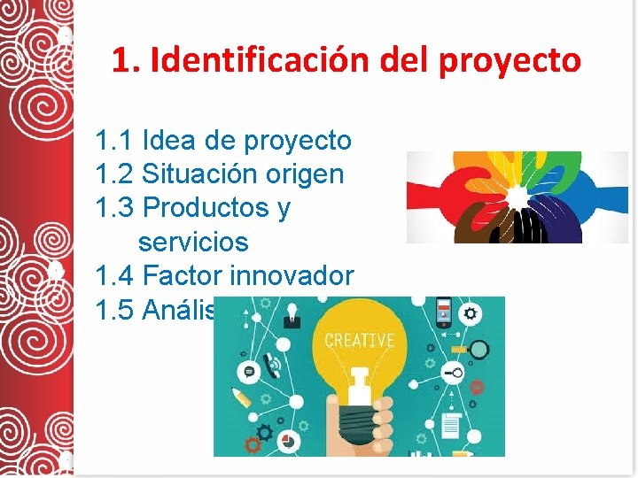 1. Identificación del proyecto 1. 1 Idea de proyecto 1. 2 Situación origen 1. 1. Identificación del proyecto 1. 1 Idea de proyecto 1. 2 Situación origen 1.