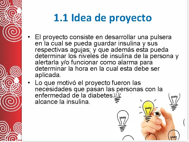 1. 1 Idea de proyecto • El proyecto consiste en desarrollar una pulsera en