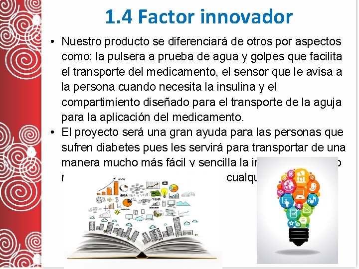 1. 4 Factor innovador • Nuestro producto se diferenciará de otros por aspectos como: