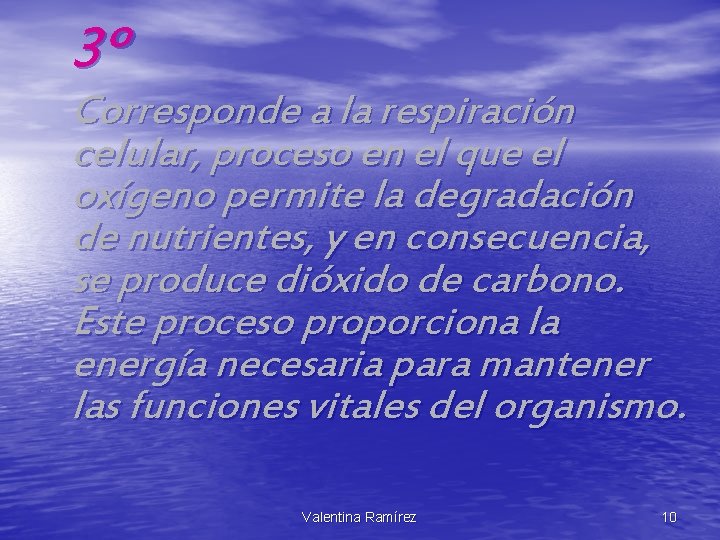 3º Corresponde a la respiración celular, proceso en el que el oxígeno permite la