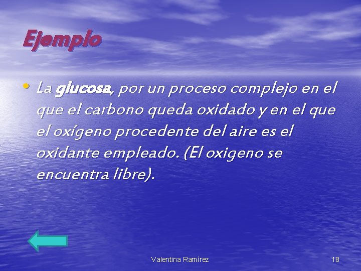 Ejemplo • La glucosa, por un proceso complejo en el que el carbono queda