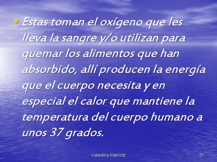  • Estas toman el oxígeno que les lleva la sangre y/o utilizan para