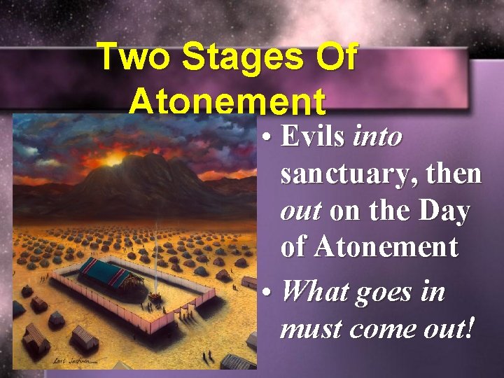 Two Stages Of Atonement • Evils into sanctuary, then out on the Day of