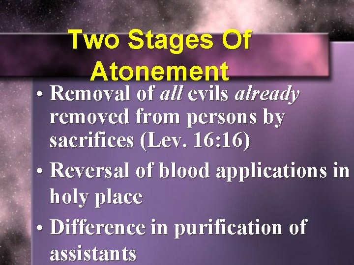Two Stages Of Atonement • Removal of all evils already removed from persons by