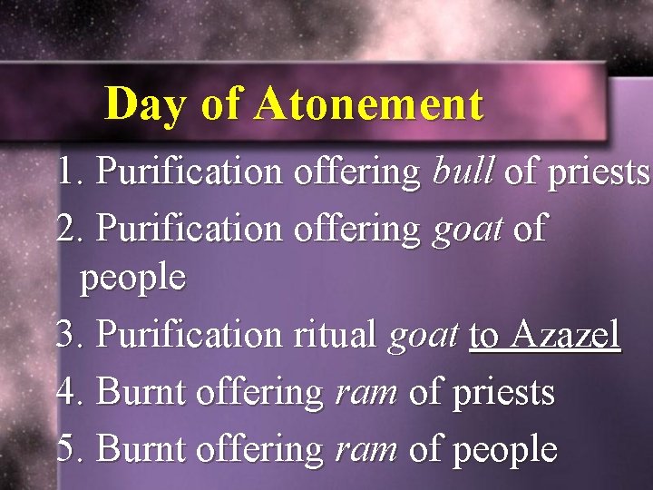 Day of Atonement 1. Purification offering bull of priests 2. Purification offering goat of