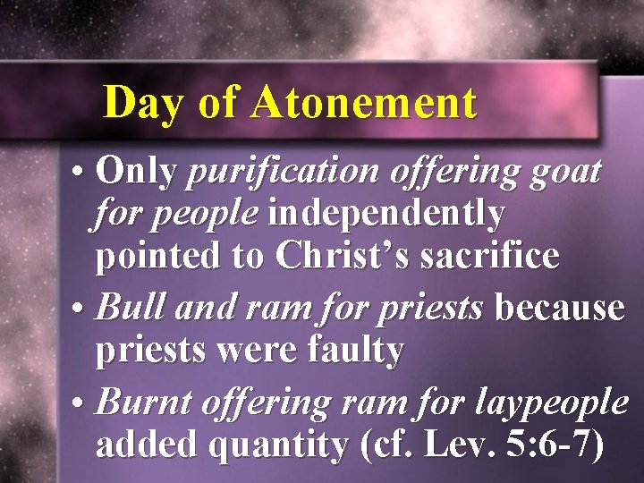 Day of Atonement • Only purification offering goat for people independently pointed to Christ’s