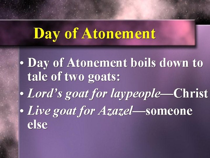 Day of Atonement • Day of Atonement boils down to tale of two goats: