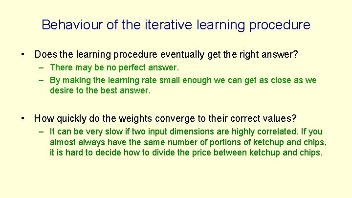 Behaviour of the iterative learning procedure • Does the learning procedure eventually get the