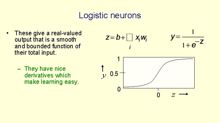 Logistic neurons • These give a real-valued output that is a smooth and bounded