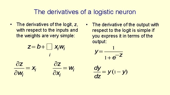 The derivatives of a logistic neuron • The derivatives of the logit, z, with