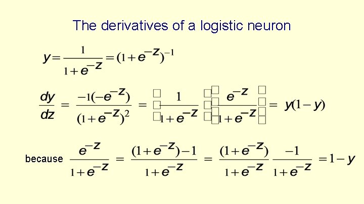 The derivatives of a logistic neuron because 