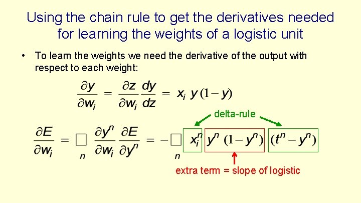 Using the chain rule to get the derivatives needed for learning the weights of