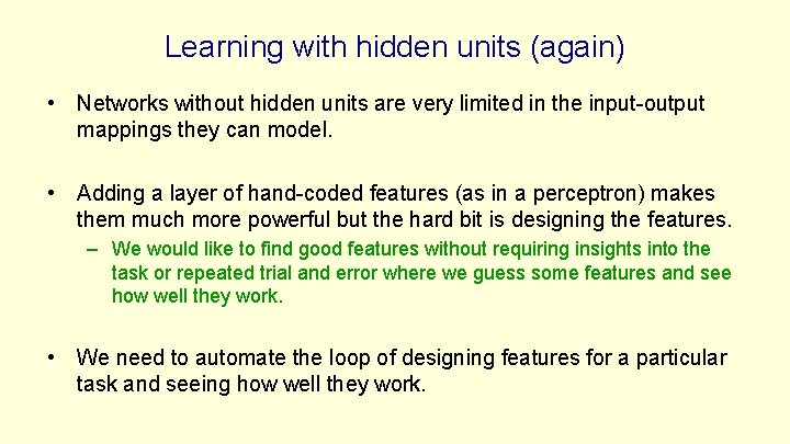 Learning with hidden units (again) • Networks without hidden units are very limited in