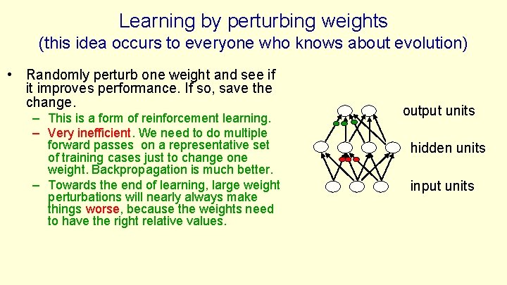Learning by perturbing weights (this idea occurs to everyone who knows about evolution) •