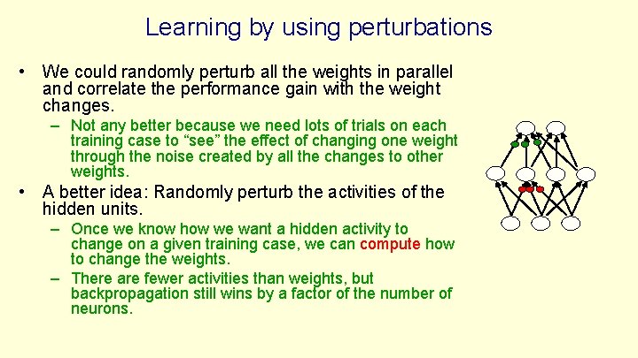 Learning by using perturbations • We could randomly perturb all the weights in parallel
