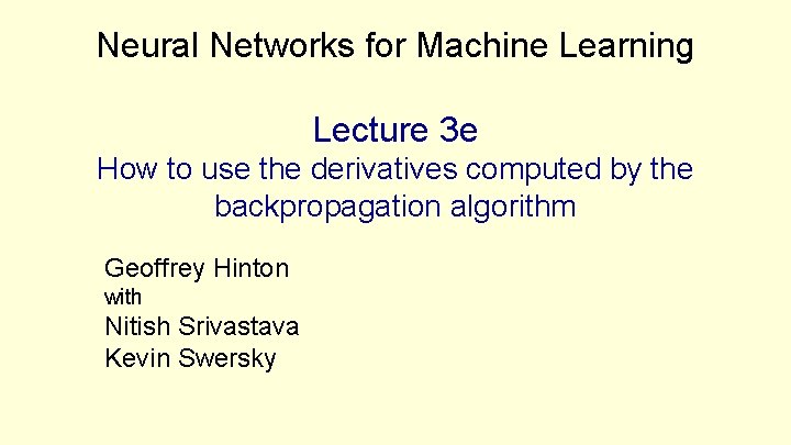 Neural Networks for Machine Learning Lecture 3 e How to use the derivatives computed