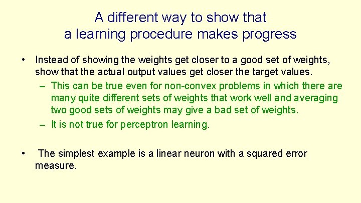 A different way to show that a learning procedure makes progress • Instead of