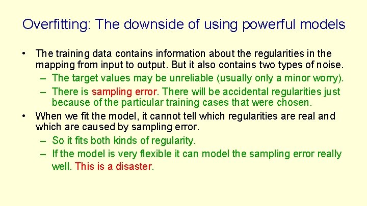 Overfitting: The downside of using powerful models • The training data contains information about