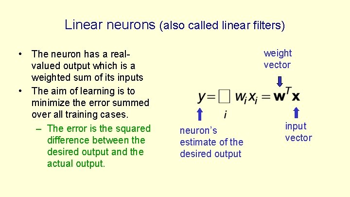 Linear neurons (also called linear filters) • The neuron has a realvalued output which