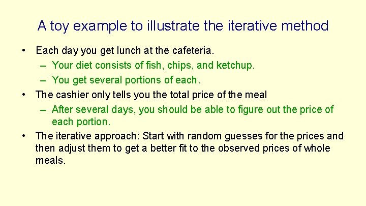 A toy example to illustrate the iterative method • Each day you get lunch