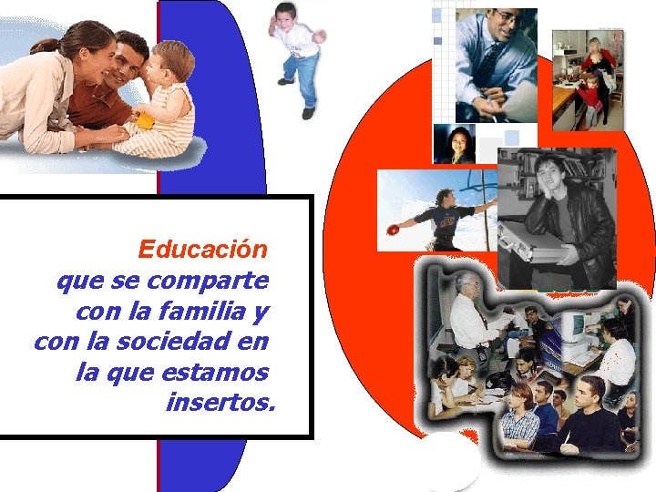 Educación que se comparte con la familia y con la sociedad en la que