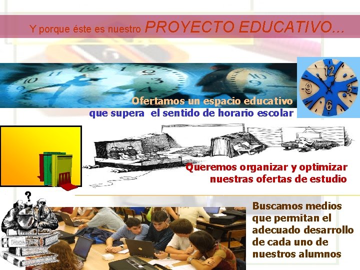 Y porque éste es nuestro PROYECTO EDUCATIVO. . . Ofertamos un espacio educativo que