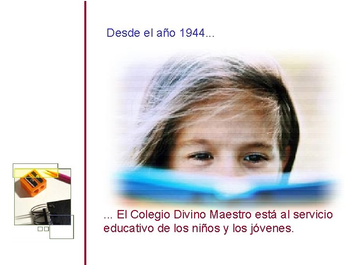 Desde el año 1944. . . El Colegio Divino Maestro está al servicio educativo