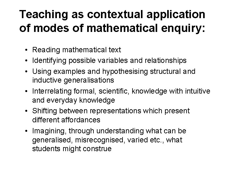 Teaching as contextual application of modes of mathematical enquiry: • Reading mathematical text •
