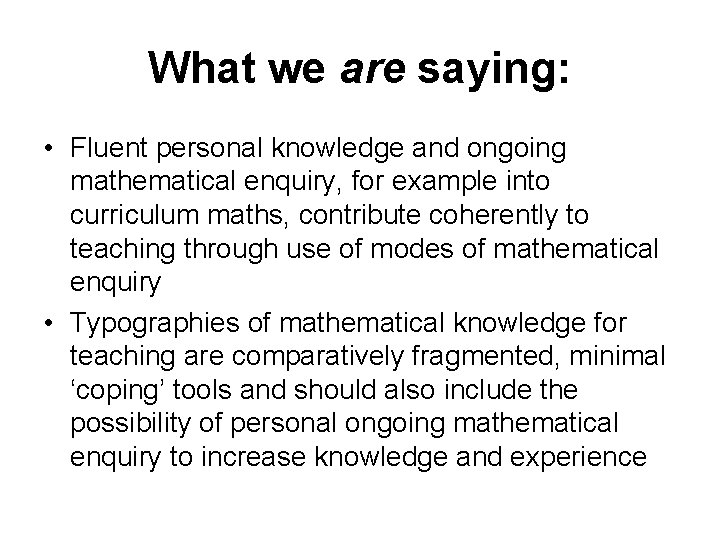 What we are saying: • Fluent personal knowledge and ongoing mathematical enquiry, for example