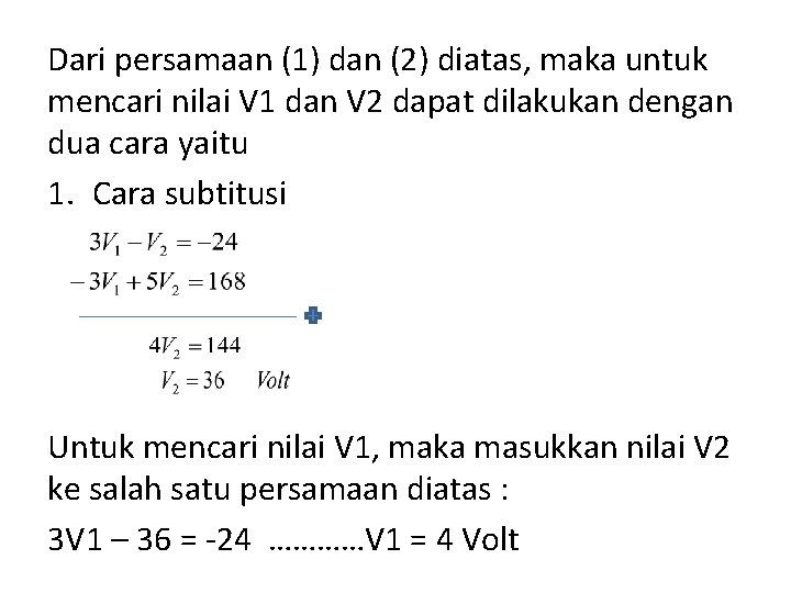 Dari persamaan (1) dan (2) diatas, maka untuk mencari nilai V 1 dan V
