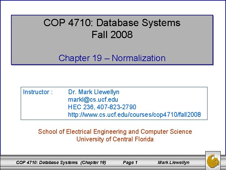 COP 4710: Database Systems Fall 2008 Chapter 19 – Normalization Instructor : Dr. Mark