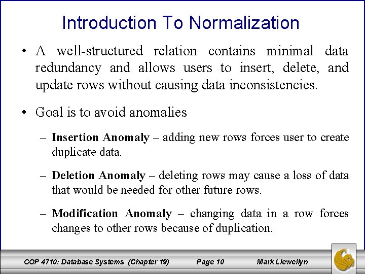 Introduction To Normalization • A well-structured relation contains minimal data redundancy and allows users