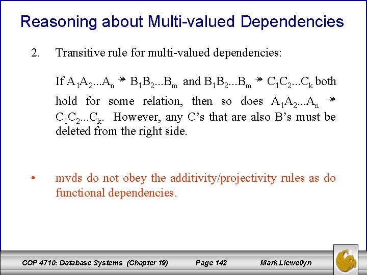 Reasoning about Multi-valued Dependencies 2. Transitive rule for multi-valued dependencies: If A 1 A