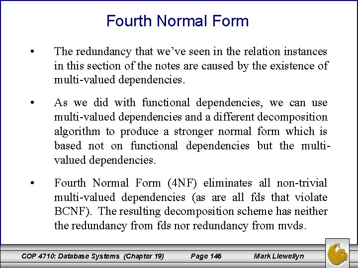 Fourth Normal Form • The redundancy that we’ve seen in the relation instances in