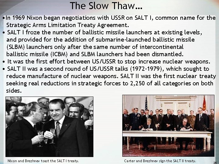 The Slow Thaw… • In 1969 Nixon began negotiations with USSR on SALT I,
