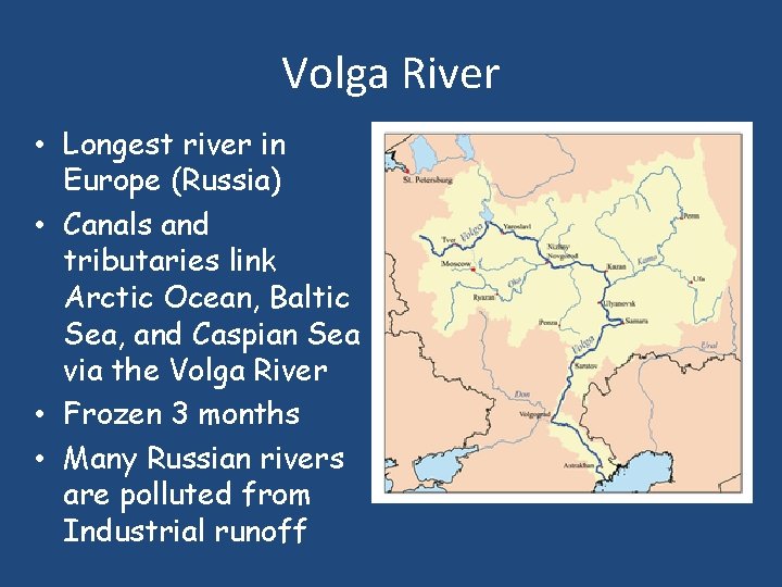 Volga River • Longest river in Europe (Russia) • Canals and tributaries link Arctic