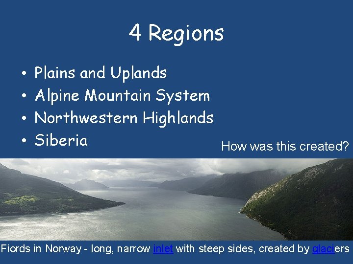 4 Regions • • Plains and Uplands Alpine Mountain System Northwestern Highlands Siberia How