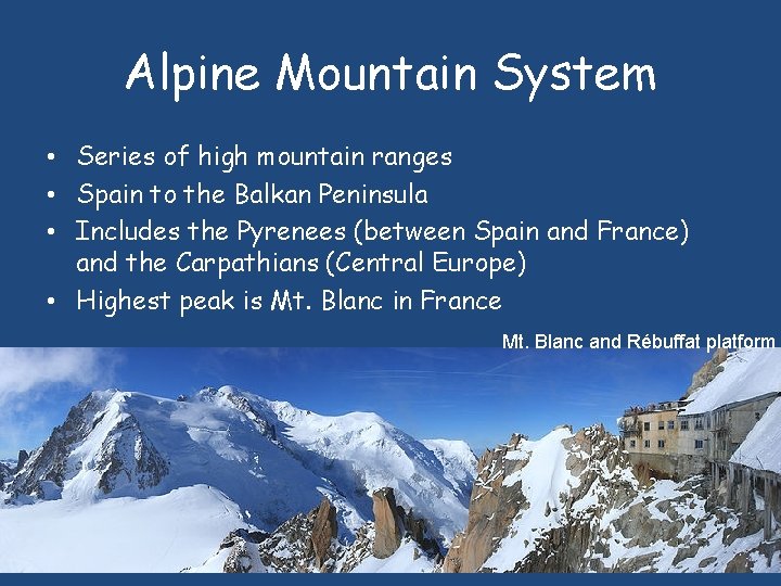 Alpine Mountain System • Series of high mountain ranges • Spain to the Balkan