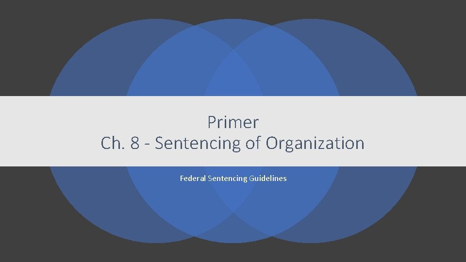 Primer Ch. 8 - Sentencing of Organization Federal Sentencing Guidelines 